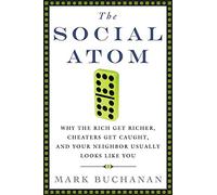 The Social Atom: Why the Rich Get Richer, Cheaters Get Caught, and Your Neighbor Usually Looks Like You