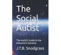 The Social Autist: The Autist's Guide to the Allocentric Universe