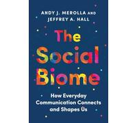 The Social Biome: How Everyday Communication Connects and Shapes Us