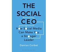 The Social CEO : How Social Media Can Make You A Stronger Leader