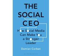 The Social CEO : How Social Media Can Make You A Stronger Leader
