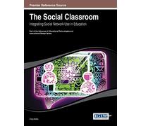 The Social Classroom: Integrating Social Network Use in Education (Advances in Educational Technologies and Instructional Design)