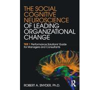 The Social Cognitive Neuroscience of Leading Organizational Change: TiER1 Performance Solutions' Guide for Managers and Consultants