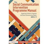 The Social Communication Intervention Programme Manual: Supporting Children's Pragmatic and Social Communication Needs, Ages 6-11