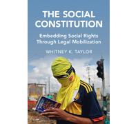 The Social Constitution : Embedding Social Rights Through Legal Mobilization