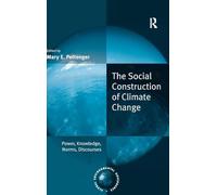 The Social Construction of Climate Change: Power, Knowledge, Norms, Discourses (Global Environmental Governance)