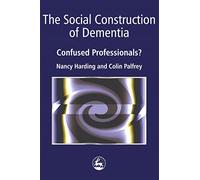 The Social Construction of Dementia: Confused Professionals?