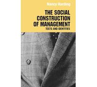The Social Construction of Management: Texts and Identities (Routledge Studies in Management, Organizations and Society)