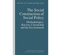 The Social Construction of Social Policy: Methodologies, Racism, Citizenship and the Environment (Explorations in Sociology.)