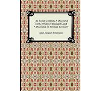 The Social Contract, A Discourse on the Origin of Inequality, and A Discourse on Political Economy