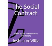 The Social Contract: Public Goods and Collective Investment: 3 (Wealth and the Global Economy: How Prosperity Devours Itself)