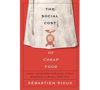 The Social Cost of Cheap Food: Labour and the Political Economy of Food Distribution in Britain, 1830-1914
