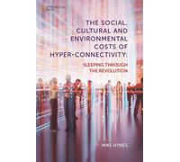 The Social, Cultural and Environmental Costs of Hyper-Connectivity: Sleeping Through the Revolution