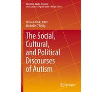 The Social, Cultural, and Political Discourses of Autism: 9 (Education, Equity, Economy, 9)