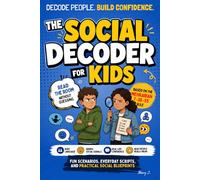 The Social Decoder For Kids: An Interactive Body Language Workbook To Master The Mehrabian 7-38-55 Rule, Read The Room In 5-Minute Labs, Decode ... And Build Everyday Communication Confidence