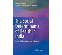 The Social Determinants of Health in India: Concepts, Processes, and Indicators