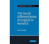 The Social Differentiation of English in Norwich: 13 (Cambridge Studies in Linguistics, Series Number 13)