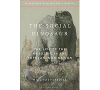 The Social Dinosaur: The Life of the Mesozoic in the Popular Imagination (Explorations in Science and Literature)