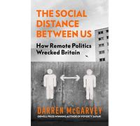 The Social Distance Between Us: How Remote Politics Wrecked Britain