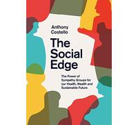 The Social Edge: The Power of Sympathy Groups for Our Health, Wealth and Sustainable Future