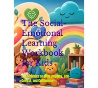 The Social-Emotional Learning Workbook for Kids: Fun Activities to Build Empathy, Self-Control, and Confidence