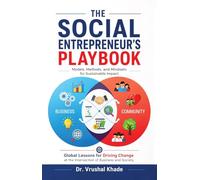 The Social Entrepreneur’s Playbook: Models, Methods, and Mindsets for Sustainable Impact - Global Lessons for Driving Change at the Intersection of Business and Society
