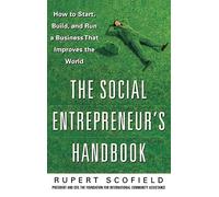 The Social Entrepreneur's Handbook: How to Start, Build, and Run a Business That Improves the World (BUSINESS SKILLS AND DEVELOPMENT)