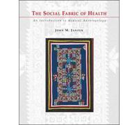 The Social Fabric of Health: An Introduction to Medical Anthropology