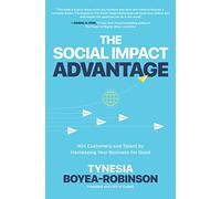 The Social Impact Advantage: Win Customers and Talent By Harnessing Your Business For Good