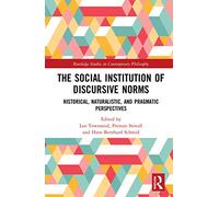 The Social Institution of Discursive Norms: Historical, Naturalistic, and Pragmatic Perspectives
