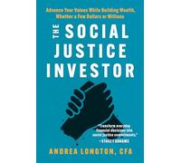 The Social Justice Investor: Advance Your Values While Building Wealth, Whether a Few Dollars or Millions