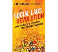 The Social Labs Revolution: A New Approach to Solving our Most Complex Challenges: A New Approach to Solving our Most Complex Challenges (AGENCY/DISTRIBUTED)