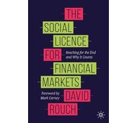 The Social Licence for Financial Markets: Reaching for the End and Why It Counts