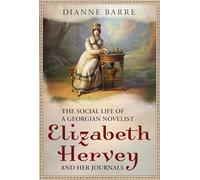 The Social Life of a Georgian Novelist: Elizabeth Hervey and her Journals