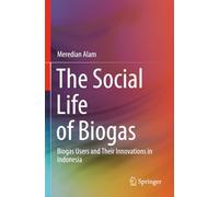 The Social Life of Biogas: Biogas Users and Their Innovations in Indonesia