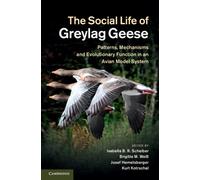 The Social Life of Greylag Geese : Patterns, Mechanisms and Evolutionary Function in an Avian Model System