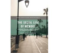 The Social Life of Memory: Violence, Trauma, and Testimony in Lebanon and Morocco (Palgrave Studies in Cultural Heritage and Conflict)