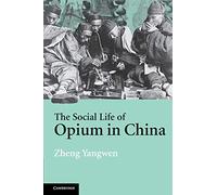 The Social Life of Opium in China – Cambridge University Press