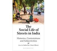 The Social Life of Streets in India: Histories, Contestations and Subjectivities