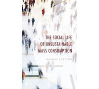 The Social Life of Unsustainable Mass Consumption (Environment and Society)