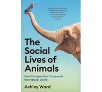 The Social Lives of Animals: How Co-operation Conquered the Natural World
