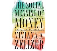 The Social Meaning of Money: Pin Money, Paychecks, Poor Relief, and Other Currencies: Pin Money, Paychecks, Poor Relief, and Other Currencies - (Original Edition)