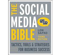 The Social Media Bible: Tactics, Tools, and Strategies for Business Success