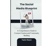 The Social Media Blueprint: A Comprehensive Guide to Content Creation and Community Building (Books on Tech)