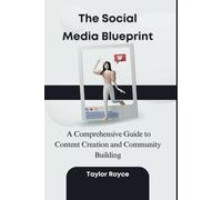 The Social Media Blueprint: A Comprehensive Guide to Content Creation and Community Building (Books on Tech)