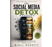 The Social Media Detox Workbook: A 30-Day Plan to Stop Doomscrolling, Reduce Comparison, and Take Back Your Time and Attention