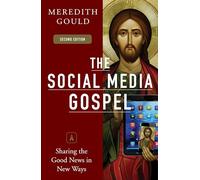 The Social Media Gospel: Sharing the Good News in New Ways, Second Edition