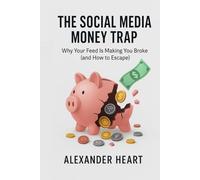 THE SOCIAL MEDIA MONEY TRAP: Why Your Feed Is Making You Broke (and How to Escape)