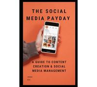 The Social Media Payday:: A Guide to Content Creation & Social Media Management