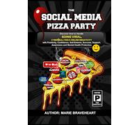 THE SOCIAL MEDIA PIZZA PARTY: Discover How to Handle GOING VIRAL, CYBERBULLYING & ONLINE NEGATIVITY with Positivity, Confidence, Self-Esteem, Success, Support, Awareness and Mental Health Protection